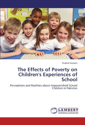 The Effects of Poverty on Children's Experiences of School: Perceptions and Realities About Impoverished School Children in Pakistan - Shahid Hussain - Livres - LAP LAMBERT Academic Publishing - 9783659212499 - 17 août 2012