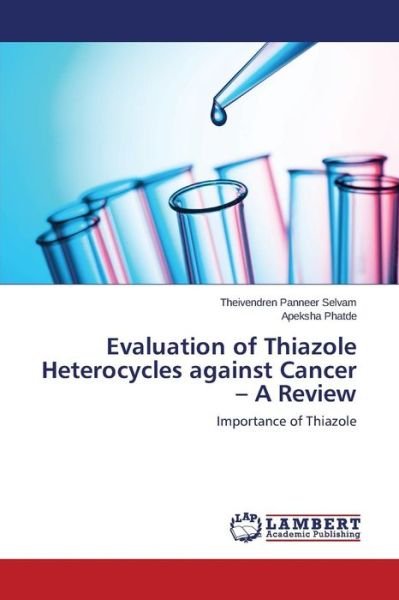 Cover for Panneer Selvam Theivendren · Evaluation of Thiazole Heterocycles Against Cancer - a Review (Paperback Book) (2015)