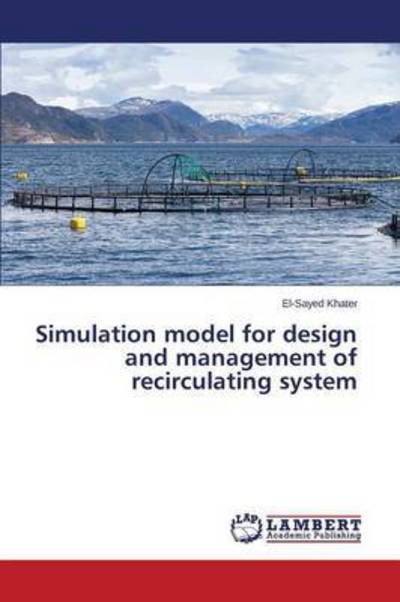 Cover for Khater El-sayed · Simulation Model for Design and Management of Recirculating System (Paperback Book) (2015)