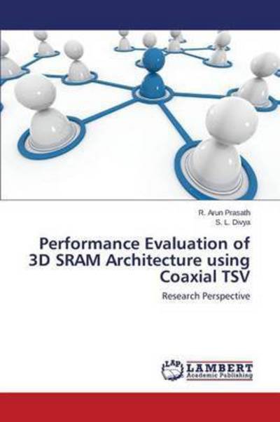 Cover for Divya S L · Performance Evaluation of 3D Sram Architecture Using Coaxial Tsv (Pocketbok) (2015)