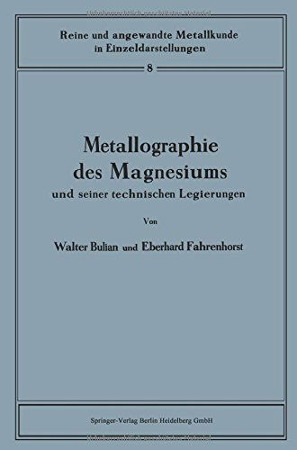 Metallographie Des Magnesiums Und Seiner Technischen Legierungen - Reine Und Angewandte Metallkunde in Einzeldarstellungen - Walter Bulian - Books - Springer-Verlag Berlin and Heidelberg Gm - 9783662306499 - 1942