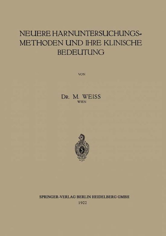 Cover for M Weiss · Neuere Harnuntersuchungsmethoden Und Ihre Klinische Bedeutung (Paperback Book) [1922 edition] (1922)