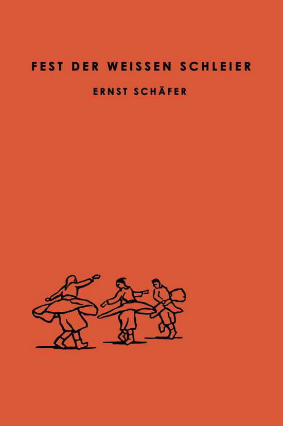 Cover for Ernst Schafer · Fest Der Weissen Schleier: Eine Forscherfahrt Durch Tibet Nach Lhasa, Der Heiligen Stadt Des Gottkoenigtums (Paperback Book) [3rd 3. Aufl. 1952. Softcover Reprint of the Origin edition] (1952)