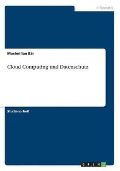 Cloud Computing und Datenschutz - Bär - Bøger -  - 9783668630499 - 