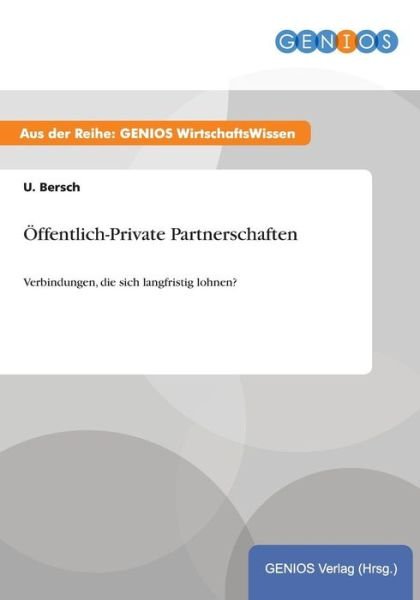 OEffentlich-Private Partnerschaften: Verbindungen, die sich langfristig lohnen? - U Bersch - Bøger - Gbi-Genios Verlag - 9783737943499 - 15. juli 2015