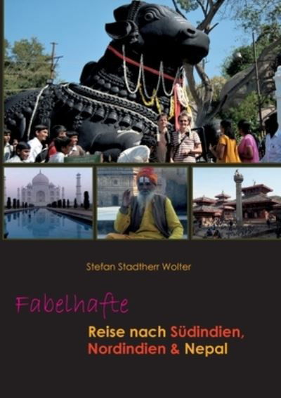 Cover for Stefan Stadtherr Wolter · Fabelhafte Reise nach Südindien, Nordindien &amp; Nepal (Book) (2023)