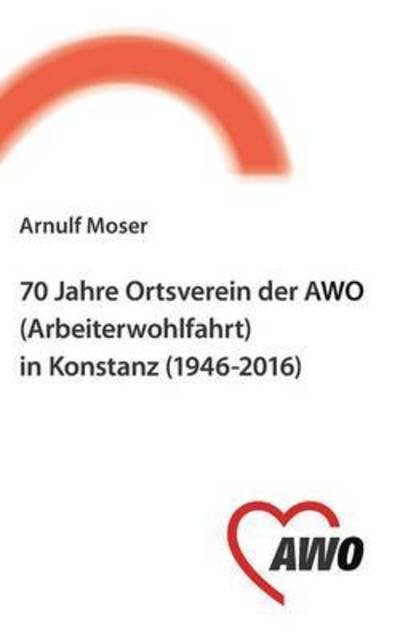 70 Jahre Ortsverein der AWO (Arbe - Moser - Livres -  - 9783741270499 - 21 octobre 2016