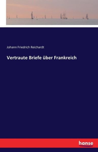 Cover for Reichardt · Vertraute Briefe über Frankre (Bok) (2016)