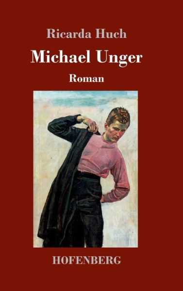 Cover for Ricarda Huch · Michael Unger: Roman (Hardcover bog) (2018)