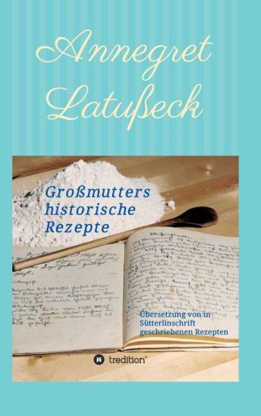 Cover for Latußeck · Großmutters historische Rezept (Book) (2018)