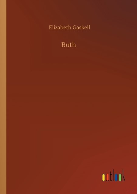 Ruth - Elizabeth Cleghorn Gaskell - Kirjat - Outlook Verlag - 9783752300499 - torstai 16. heinäkuuta 2020