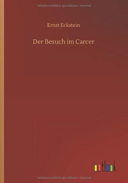 Der Besuch im Carcer - Ernst Eckstein - Books - Outlook Verlag - 9783752342499 - July 16, 2020