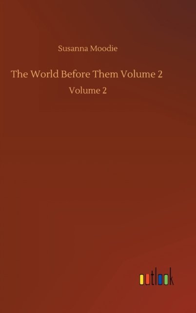 Cover for Susanna Moodie · The World Before Them Volume 2: Volume 2 (Gebundenes Buch) (2020)