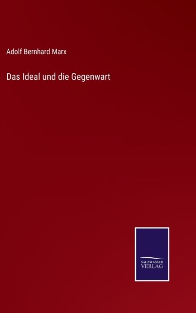 Cover for Adolf Bernhard Marx · Das Ideal und die Gegenwart (Innbunden bok) (2021)
