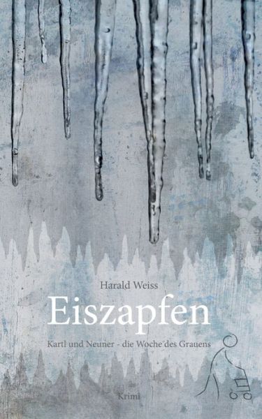 Cover for Harald Weiss · Eiszapfen: Kartl und Neuner - die Woche des Grauens (Paperback Book) (2018)