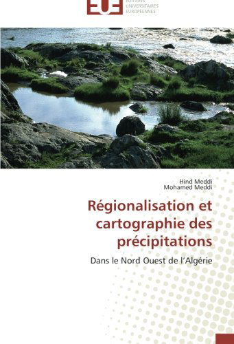 Cover for Mohamed Meddi · Régionalisation et Cartographie Des Précipitations: Dans Le Nord Ouest De L'algérie (Paperback Book) [French edition] (2018)
