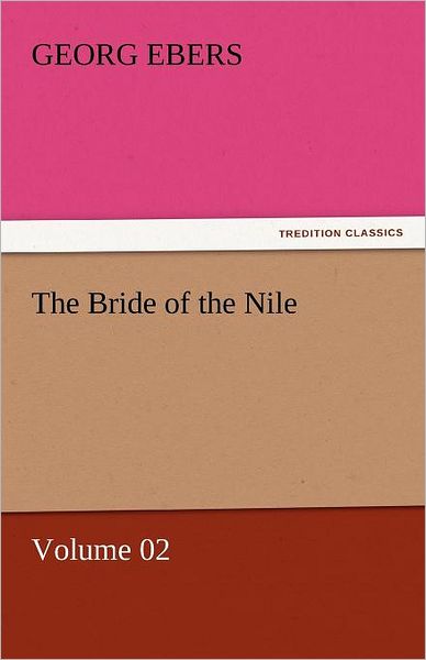 Cover for Georg Ebers · The Bride of the Nile  -  Volume 02 (Tredition Classics) (Taschenbuch) (2011)