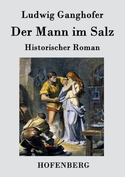 Cover for Ludwig Ganghofer · Der Mann Im Salz (Paperback Bog) (2016)