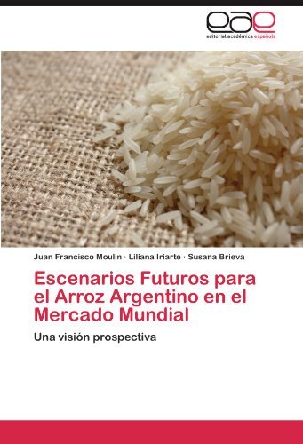 Escenarios Futuros Para El Arroz Argentino en El Mercado Mundial: Una Visión Prospectiva - Susana Brieva - Livres - Editorial Académica Española - 9783845499499 - 7 novembre 2011