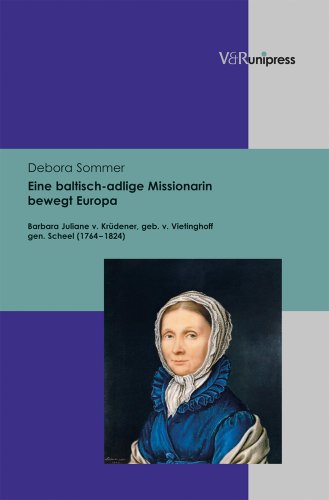 Cover for Debora Sommer · Eine Baltisch-adlige Missionarin Bewegt Europa: Barbara Juliane V. Krudener, Geb. V. Vietinghoff Gen. Scheel (1764-1824) (German Edition) (Hardcover Book) [German edition] (2013)