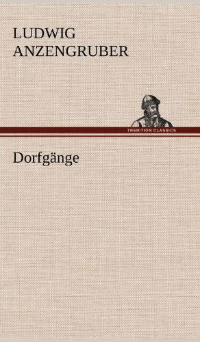 Cover for Ludwig Anzengruber · Dorfgange (Hardcover Book) [German edition] (2012)