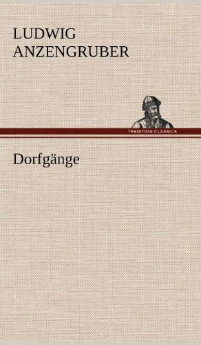 Dorfgange - Ludwig Anzengruber - Books - TREDITION CLASSICS - 9783847242499 - May 11, 2012