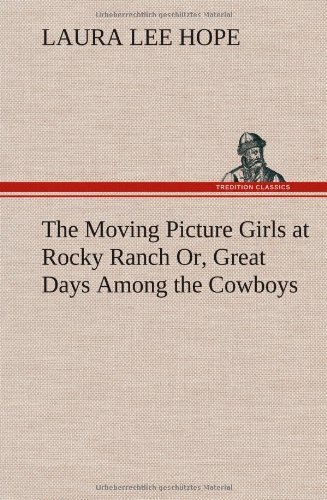 Cover for Laura Lee Hope · The Moving Picture Girls at Rocky Ranch Or, Great Days Among the Cowboys (Hardcover Book) (2012)