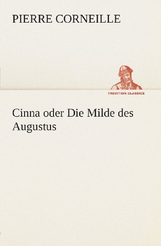 Cover for Pierre Corneille · Cinna Oder Die Milde Des Augustus (Tredition Classics) (German Edition) (Taschenbuch) [German edition] (2013)