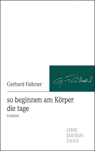 Cover for Gerhard Falkner · So Beginnen Am Koerper Die Tage: So Beginnen Am Koerper Die Tage (Paperback Book) [German edition] (2017)