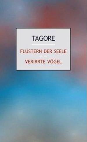 Cover for Rabindranath Tagore · Flüstern der Seele. Verirrte Vögel (Gebundenes Buch) (2011)