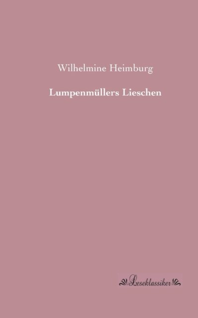 Cover for Wilhelmine Heimburg · Lumpenmuellers Lieschen (Paperback Book) [German edition] (2013)