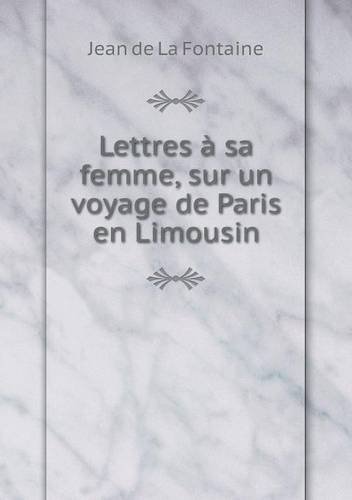 Cover for Jean De La Fontaine · Lettres À Sa Femme, Sur Un Voyage De Paris en Limousin (Pocketbok) [French edition] (2014)