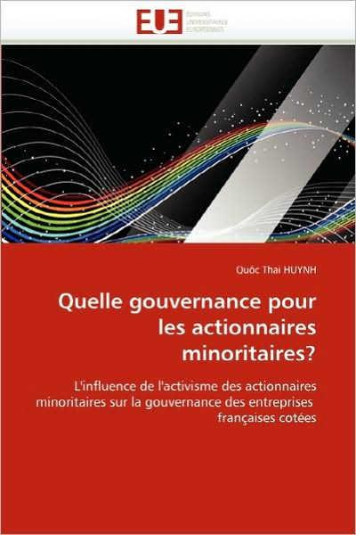 Cover for Quôc Thai Huynh · Quelle Gouvernance Pour Les Actionnaires Minoritaires?: L'influence De L'activisme Des Actionnaires Minoritaires Sur La Gouvernance Des Entreprises   Françaises Cotées (Paperback Book) [French edition] (2018)