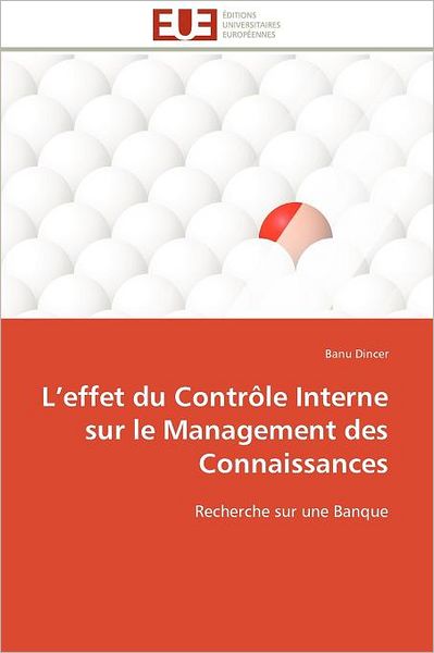 Cover for Banu Dincer · L'effet Du Contrôle Interne Sur Le Management Des Connaissances: Recherche Sur Une Banque (Paperback Book) [French edition] (2018)