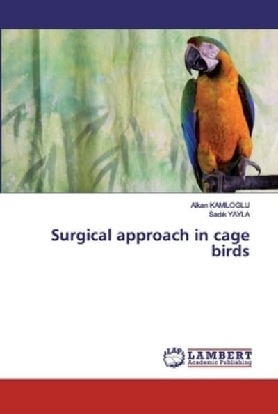 Cover for Alkan Kamiloglu · Surgical approach in cage birds (Paperback Bog) (2019)