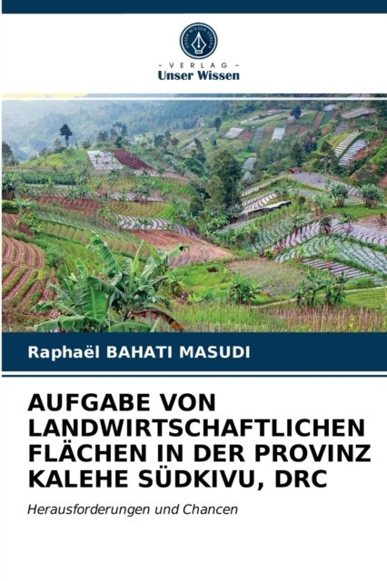 Cover for Raphael Bahati Masudi · Aufgabe Von Landwirtschaftlichen Flachen in Der Provinz Kalehe Sudkivu, Drc (Paperback Book) (2021)