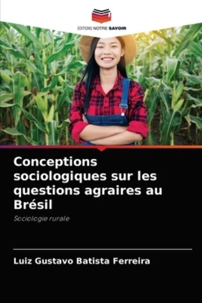 Cover for Luiz Gustavo Batista Ferreira · Conceptions sociologiques sur les questions agraires au Bresil (Paperback Book) (2021)