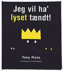 Cover for Tony Ross · Jeg vil ha' lyset tændt! (Sewn Spine Book) [1e uitgave] (2007)