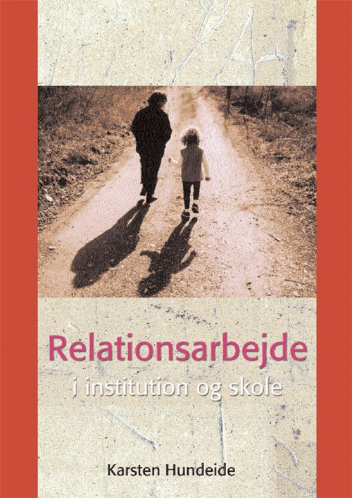 Cover for Karsten Hundeide · Relationsarbejde i institution og skole (Hæftet bog) [1. udgave] (2001)