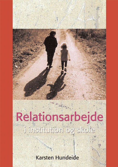 Cover for Karsten Hundeide · Relationsarbejde i institution og skole (Sewn Spine Book) [1.º edición] (2001)