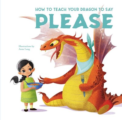 Cover for Eleonora Fornasari · How to Teach your Dragon to Say Please - How to Teach your Dragon (Hardcover Book) (2020)