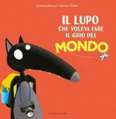 Cover for Orianne Lallemand · Amico Lupo: Il lupo che voleva fare il giro del mondo. Amico lupo. Ediz. a color (Hardcover Book) (2020)