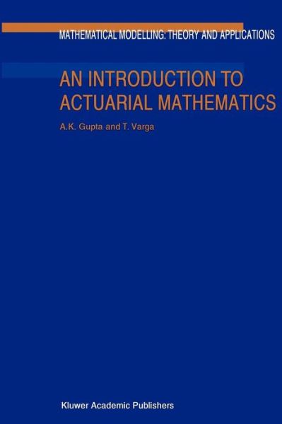 Arjun K. Gupta · An Introduction to Actuarial Mathematics - Mathematical Modelling: Theory and Applications (Paperback Book) [Softcover reprint of the original 1st ed. 2002 edition] (2010)