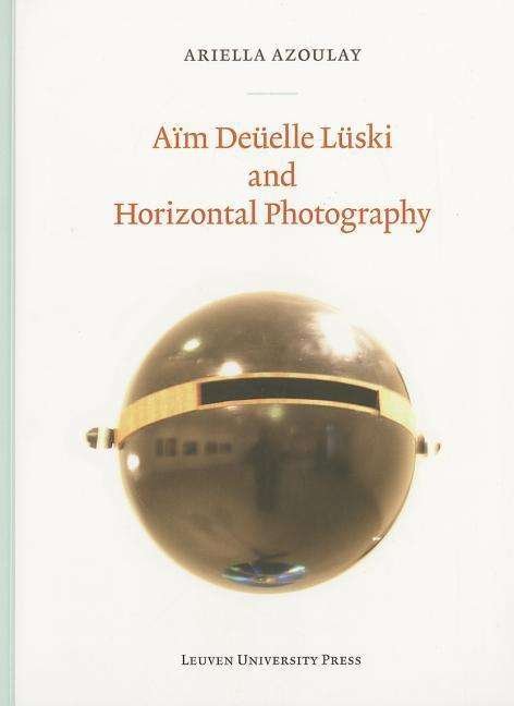 Aim Duelle Luski and Horizontal Photography - Lieven Gevaert Series - Ariella Azoulay - Books - Leuven University Press - 9789058679499 - May 15, 2014