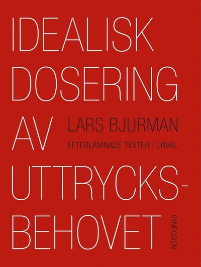 Cover for Lars Bjurman · Idealisk dosering av uttrycksbehovet : efterlämnade texter i urval (Bog) (2012)