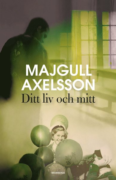 Ditt liv och mitt - Majgull Axelsson - Libros - Brombergs Bokförlag - 9789173378499 - 13 de marzo de 2017