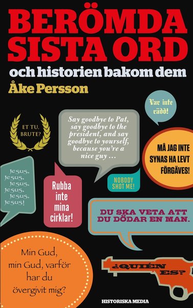 Berömda sista ord : och historien bakom dem - Åke Persson - Books - Historiska Media - 9789175457499 - July 10, 2018