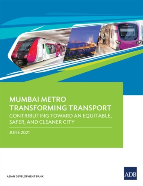 Cover for Asian Development Bank · Mumbai Metro Transforming Transport: Contributing Toward an Equitable, Safer, and Cleaner City (Paperback Book) (2022)
