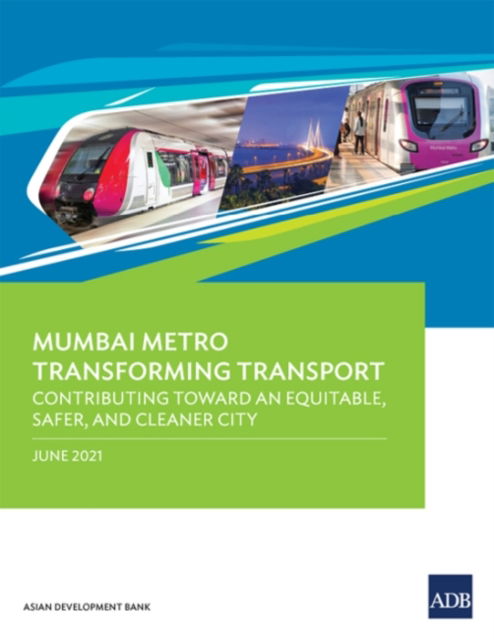 Mumbai Metro Transforming Transport: Contributing Toward an Equitable, Safer, and Cleaner City - Asian Development Bank - Kirjat - Asian Development Bank - 9789292628499 - tiistai 30. elokuuta 2022