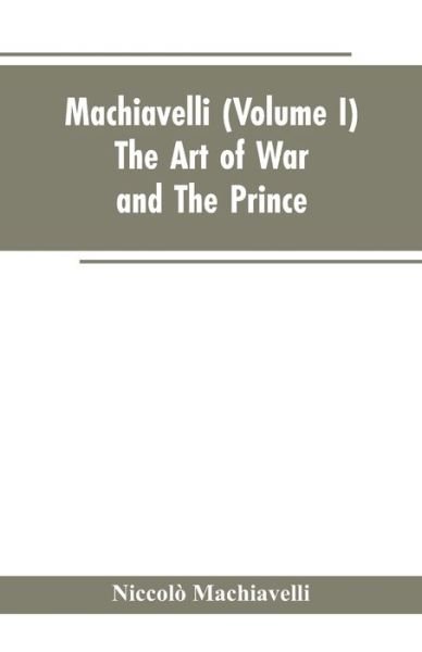 Cover for Niccolo Machiavelli · Machiavelli, (Volume I) The Art of War; and The Prince (Paperback Bog) (2019)